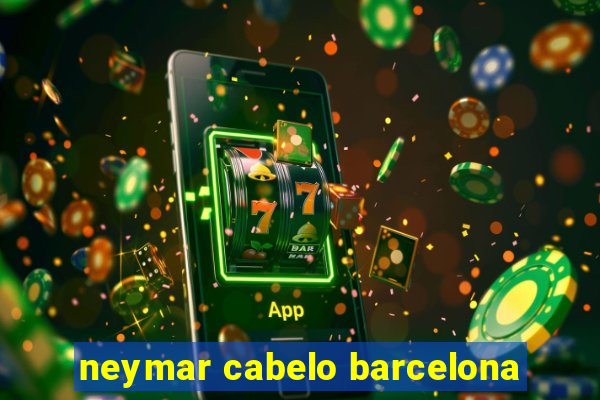 neymar cabelo barcelona